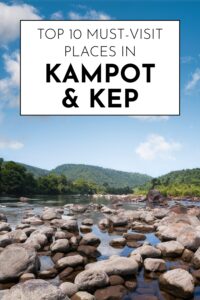 Top 10 Must-Visit Places in Kampot & Kep